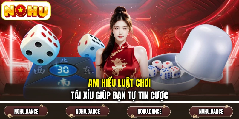 Am hiểu luật chơi tài xỉu giúp bạn tự tin cược