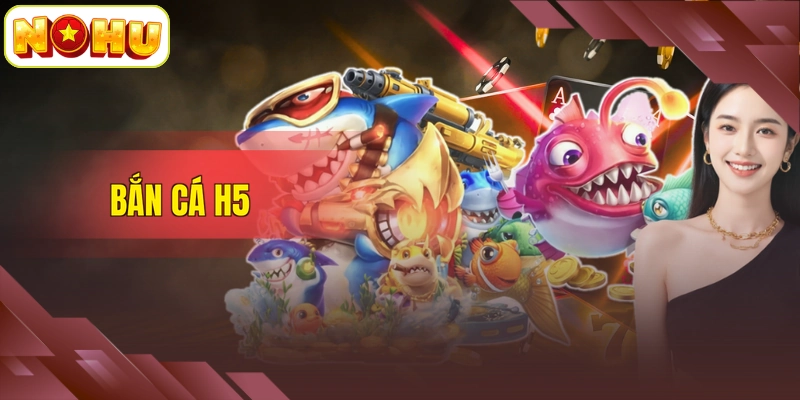 Bắn Cá H5