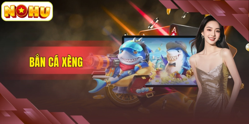 Bắn Cá Xèng