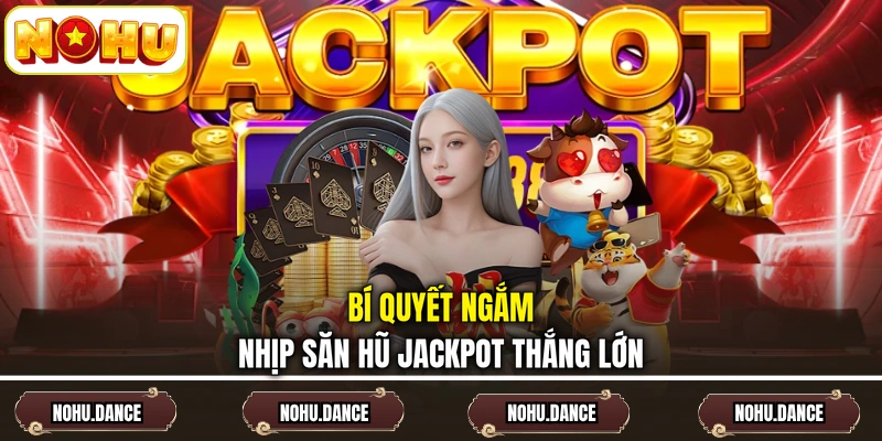 Bí quyết ngắm nhịp săn hũ Jackpot thắng lớn