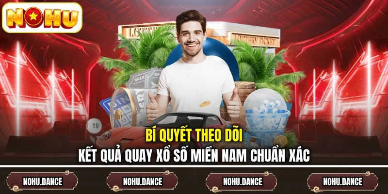 Bí quyết theo dõi kết quả quay xổ số miền Nam chuẩn xác