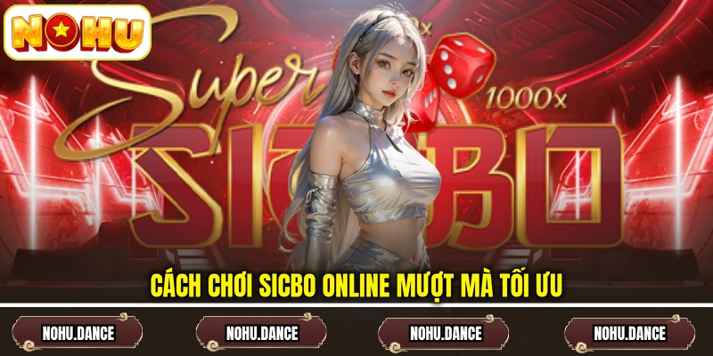 Cách chơi Sicbo online mượt mà tối ưu