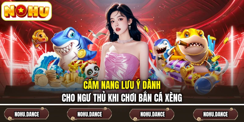 Cẩm nang lưu ý dành cho ngư thủ khi chơi bắn cá Xèng