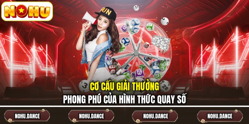 Cơ cấu giải thưởng phong phú của hình thức quay số 