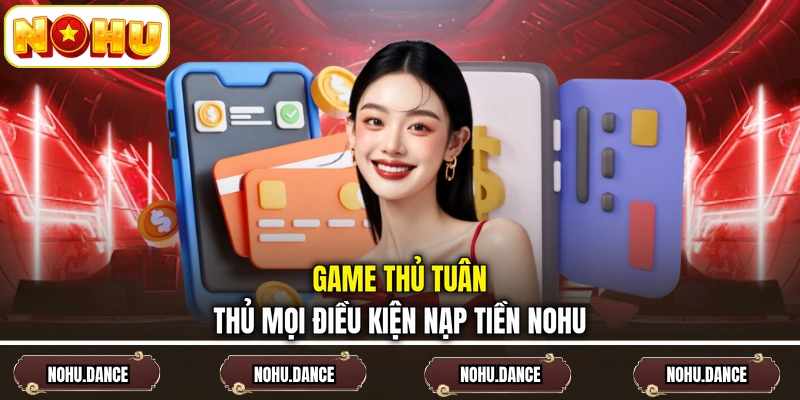 Game thủ tuân thủ mọi điều kiện nạp tiền NOHU 