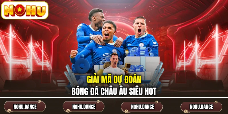 Giải mã dự đoán bóng đá Châu Âu siêu hot