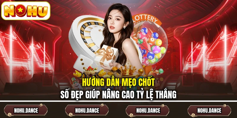 Hướng dẫn mẹo chốt số đẹp giúp nâng cao tỷ lệ thắng 