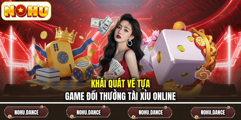 Khái quát về tựa game đổi thưởng tài xỉu online