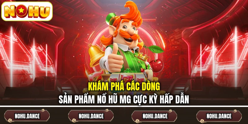 Khám phá các dòng sản phẩm nổ hũ MG cực kỳ hấp dẫn