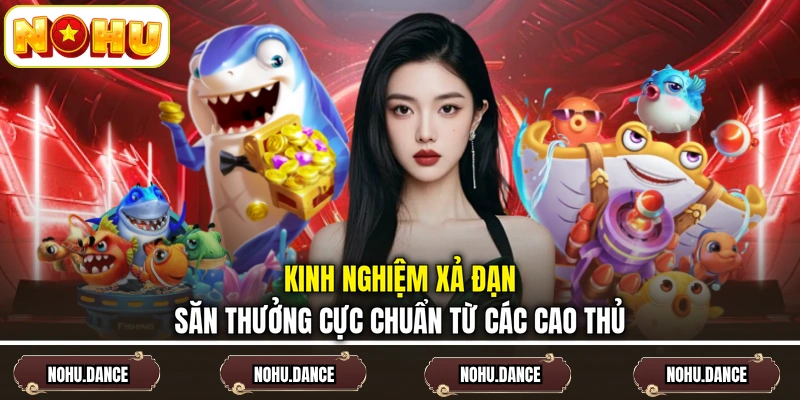 Kinh nghiệm xả đạn săn thưởng cực chuẩn từ các cao thủ