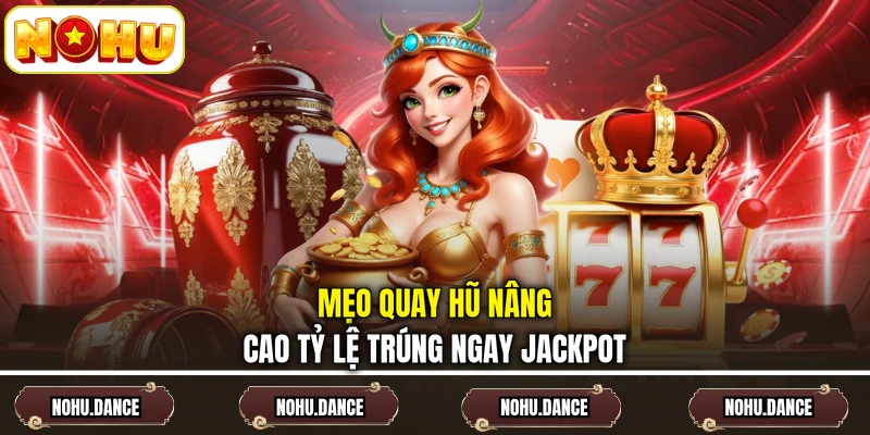 Mẹo quay hũ nâng cao tỷ lệ trúng ngay jackpot