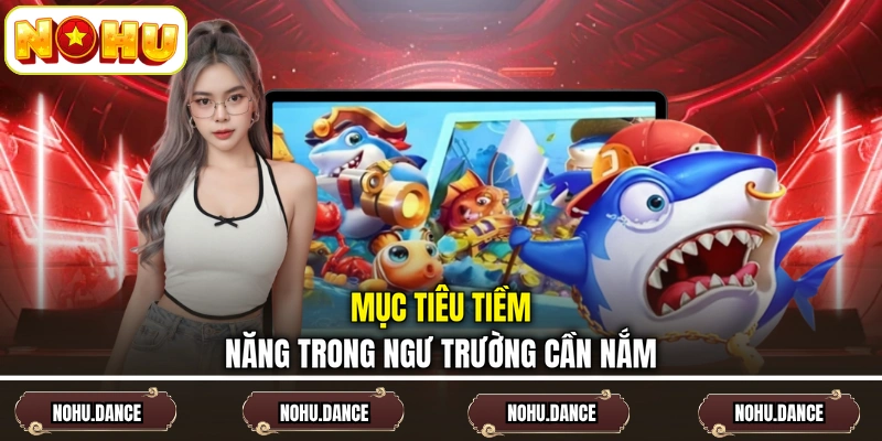 Mục tiêu tiềm năng trong ngư trường cần nắm