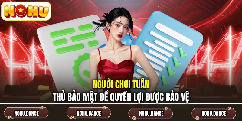 Người chơi tuân thủ bảo mật để quyền lợi được bảo vệ