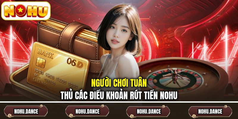 Người chơi tuân thủ các điều khoản rút tiền NOHU