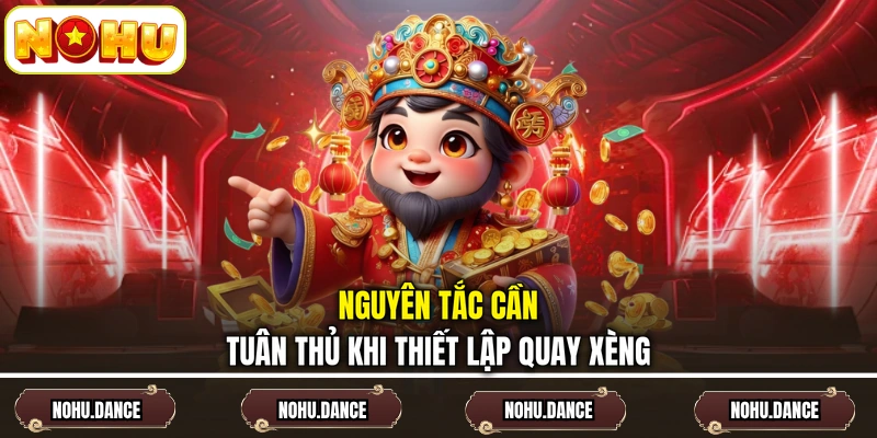Nguyên tắc cần tuân thủ khi thiết lập quay xèng