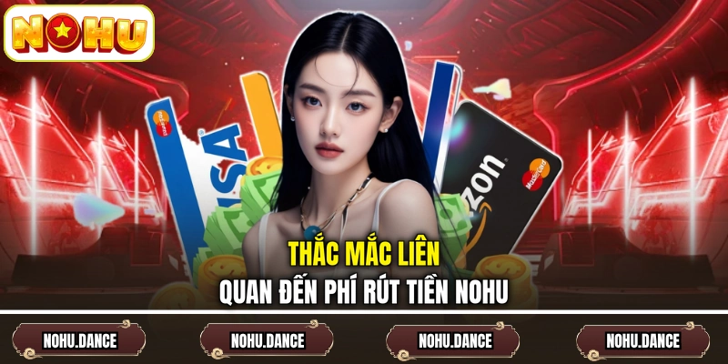 Thắc mắc liên quan đến phí rút tiền NOHU