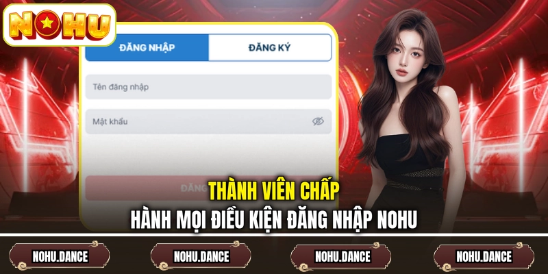 Thành viên chấp hành mọi điều kiện đăng nhập NOHU