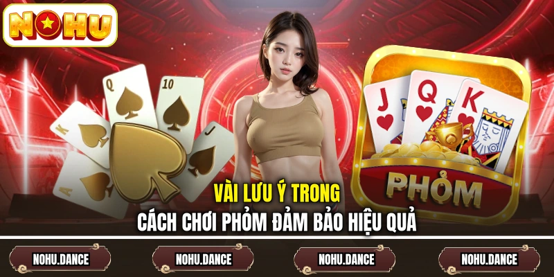 Vài lưu ý trong cách chơi Phỏm đảm bảo hiệu quả