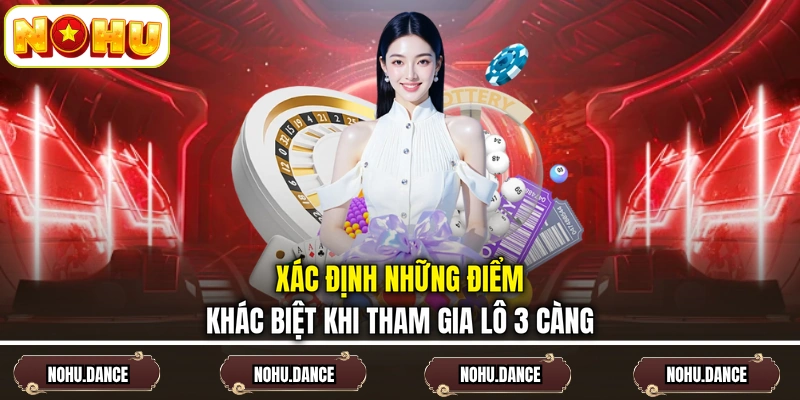 Xác định những điểm khác biệt khi tham gia lô 3 càng
