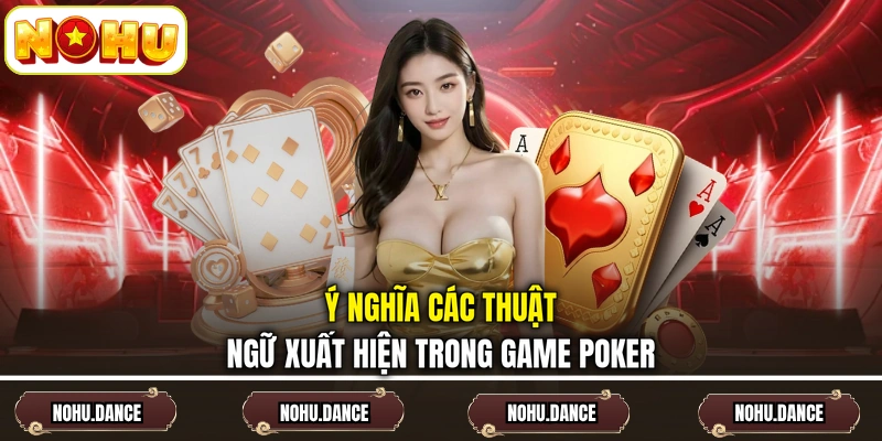 Ý nghĩa các thuật ngữ xuất hiện trong game Poker